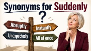 Synonyms for Suddenly