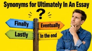 synonyms for ultimately in an essay